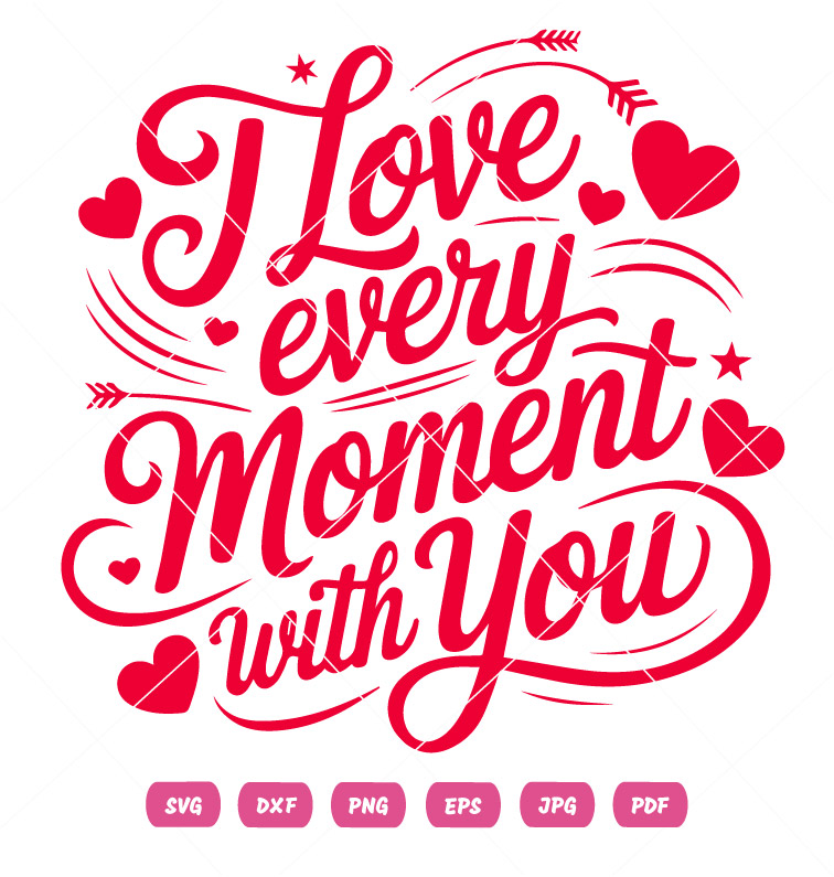 I Love Every Moment With You Valentine Vector