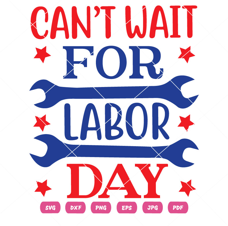 Cant Wait For Labor Day SVG Cant Wait For Labor Day Vector