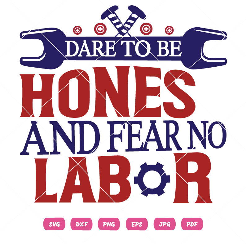 Dare To Be Hones And Fear No Labor SVG Dare To Be Hones And Fear No Labor Vector