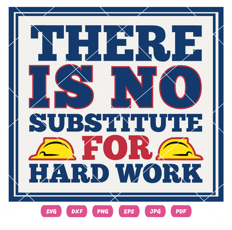 There Is No Substitute For Hard Work SVG There Is No Substitute For Hard Work Vector