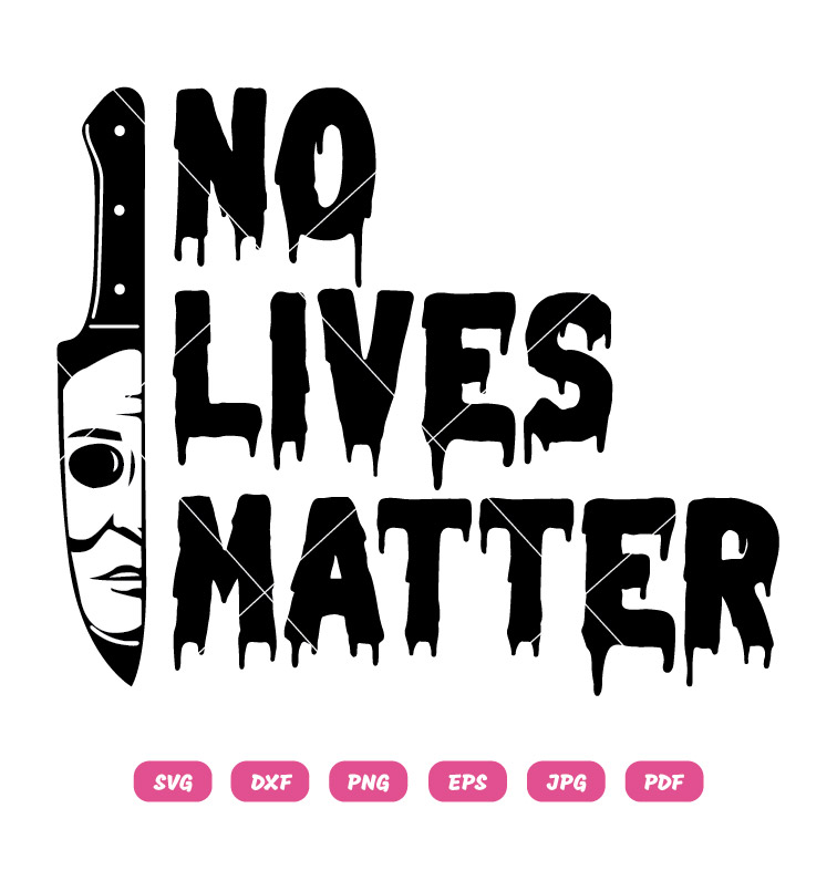 Michael Myers SVG No Lives Matter SVG Halloween SVG