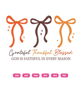 Grateful Thankful Blessed Coquette Bow SVG PNG God Is Faithful in Every Season Christian Fall Quote Design