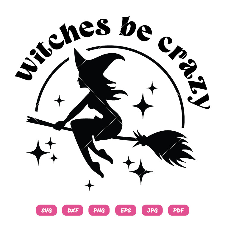 Witches Be Crazy Halloween SVG PNG Witch Quote For Cricut T-Shirt Design