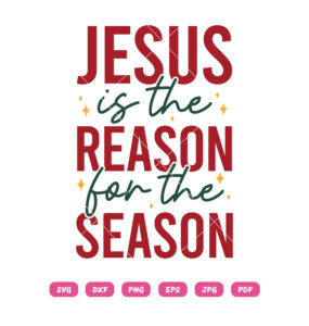 Jesus Is The Reason For The Season SVG Christmas SVG