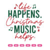Life Happens Christmas Mucis Helps SVG PNG Funny Holiday Quote Design for Cricut & Silhouette