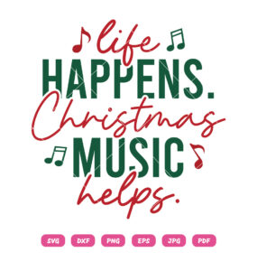 Life Happens Christmas Mucis Helps SVG PNG Funny Holiday Quote Design for Cricut & Silhouette