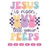 Jesus Is Risen Tell Your Peeps