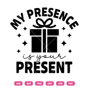 My Presence Is Your Present SVG Christmas SVG
