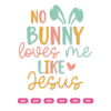 No Bunny loves Me Like Jesus