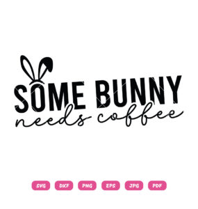 Some Bunny Needs Coffee Easter