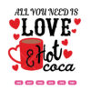 All You Need Is Love And Hot Cocoa SVG, Valentine SVG, Love SVG, Cocoa SVG, Valentine’s Day SVG