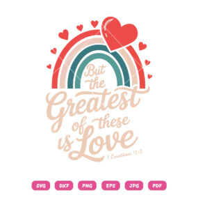 But The Greatest Of These Is Love SVG, Religious Valentines Christian