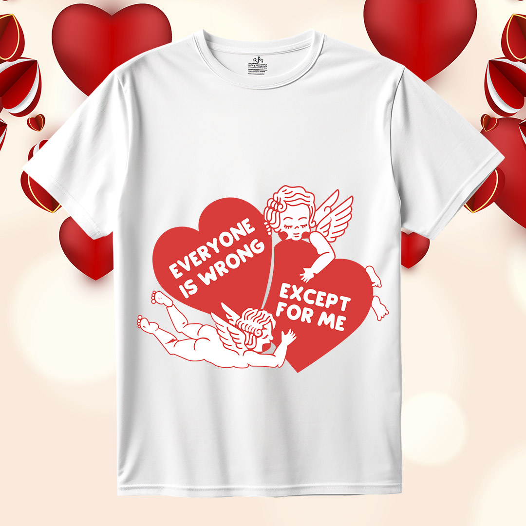 Everyone Is Wrong Except For Me Heart Valentine