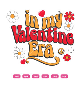 In My Valentine Era SVG, Valentines Day SVG PNG DXF EPS
