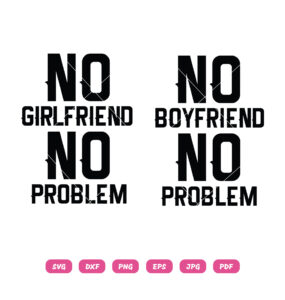 No Boyfriend No Girlfriend No Problem SVG