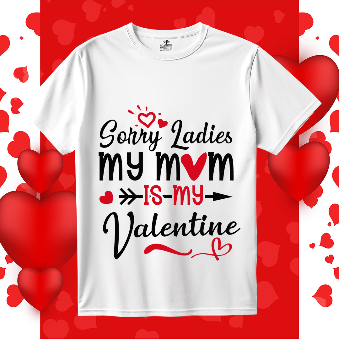 Sorry Ladies My Mom Is My Valentine's