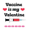 Vaccine Is My Valentine SVG