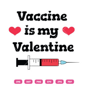 Vaccine Is My Valentine SVG