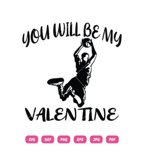 Basketball You Will Be My Valentine