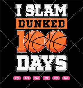 I Slam Dunked 100 Days SVG, 100 Days Of School