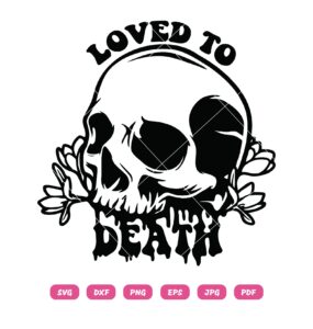 Loved To Death SVG, Skull Loves