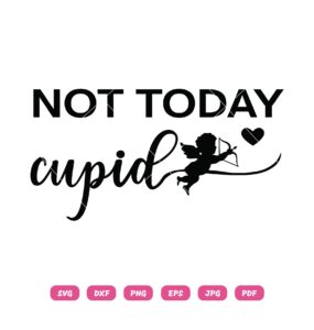 Not Today Cupid SVG Today Is Not Valentine's