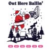 Santa Out Here Ballin’ SVG, Santa Claus Basketball SVG, Christmas View SVG