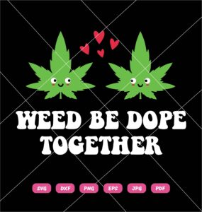 Weed Be Dope Together SVG, Weed SVG, Weed Love SVG, Dope SVG