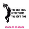 You Miss 100% Off The Shots You Don't Take SVG Basketball