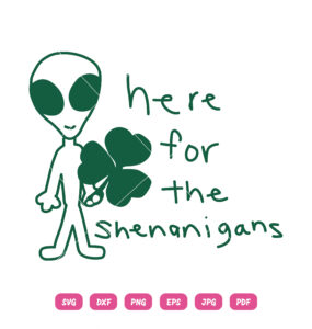 Alien Here For The Shenanigans