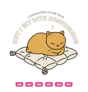 I Bring Nothing To The Table But Sit With Confidence Cat