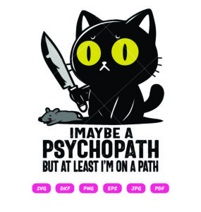 I May Be A Psychopath But At Least 1