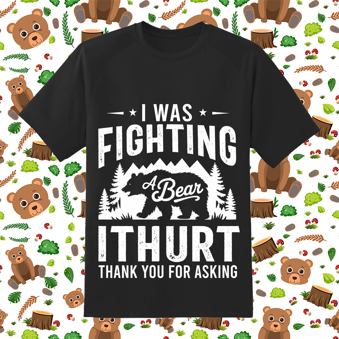 I Was Fighting A Bear It Hurt 1