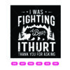 I Was Fighting A Bear It Hurt 1