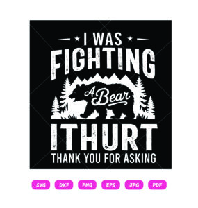 I Was Fighting A Bear It Hurt 1