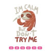 Im Calm But Don't Try Me Sloth.ai