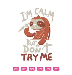 Im Calm But Don't Try Me Sloth.ai