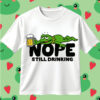 Nope Still Drinking