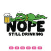 Nope Still Drinking