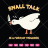 Small Talk Is A Form Of Violence SVG Goose Holding Knife