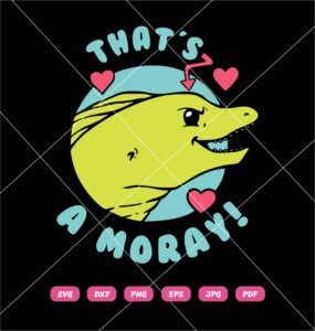 Thats A Moray SVG, Moray Valentine SVG PNG DXF EPS