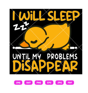 Duck Problems SVG, I Will Sleep Until 1